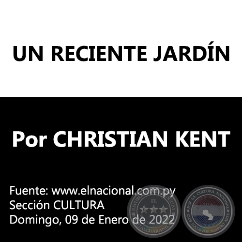 UN RECIENTE JARDN - Por CHRISTIAN KENT - Domingo, 09 de Enero de 2022